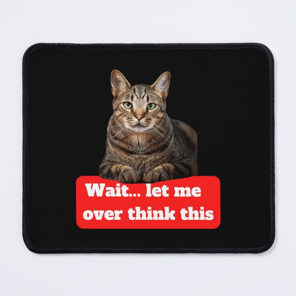 Item preview, Wait let me over think this cat designed and sold by Weather gifts .