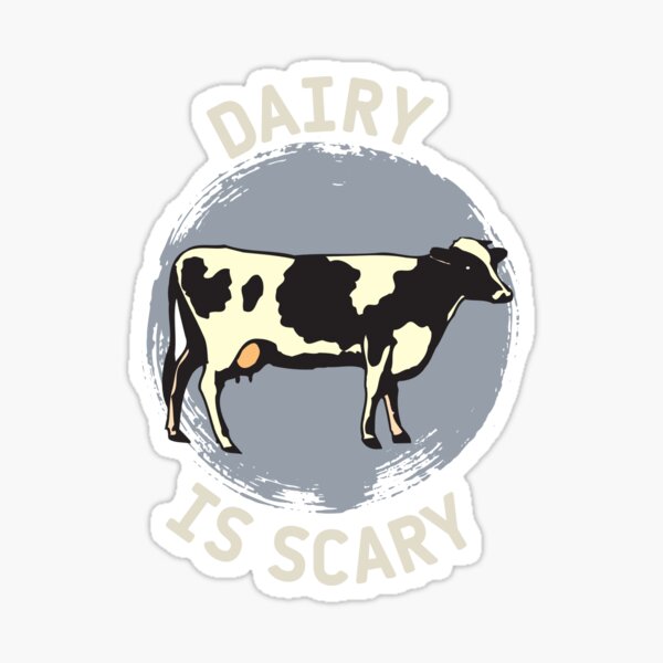 Dairy Is Scary Sticker For Sale By Lauraloris Redbubble