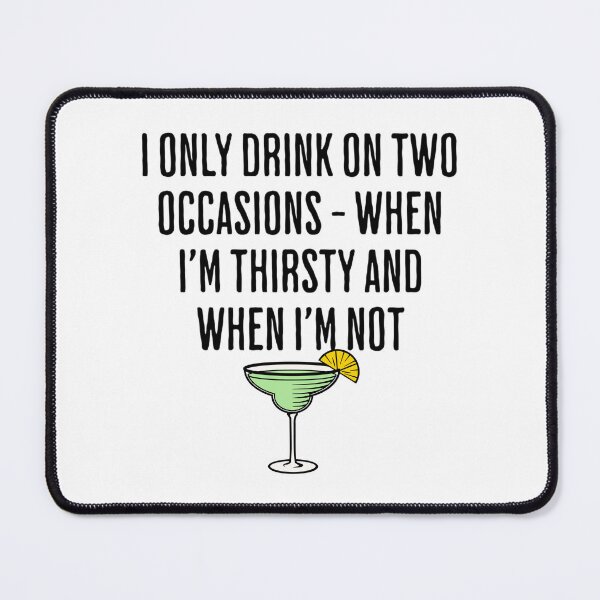Item preview, I Only Drink On Two Occasions - When I'm Thirsty And When I'm Not - Funny Drinking Saying designed and sold by AlanPhotoArt.