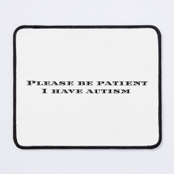 Item preview, please be patient i have autism designed and sold by stor or.