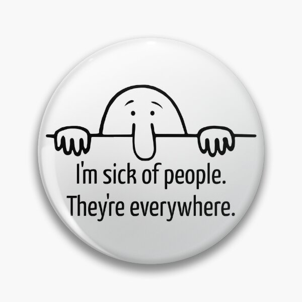 Item preview, I'm sick of people. They're everywhere. designed and sold by Finde.