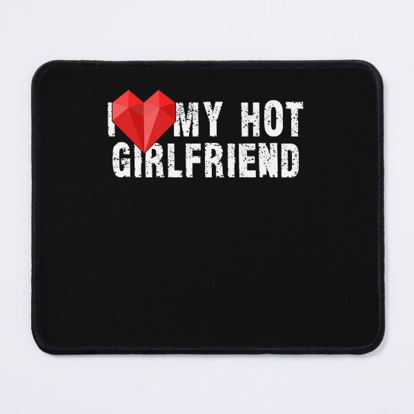 Item preview, I Love My Hot Girlfriend I Heart My Hot Girlfriend designed and sold by Countrysmart.