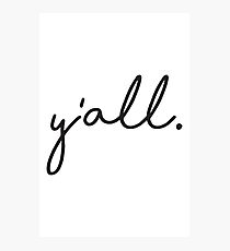 Y'all. - It's a southern thing. Photographic Print