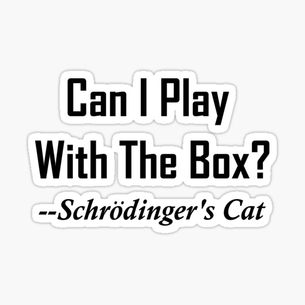 can-i-play-with-the-box-schrodinger-s-cat-sticker-for-sale-by