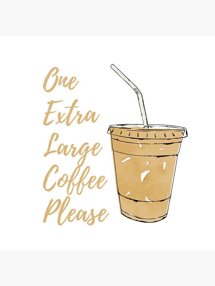 "One Extra Large Coffee Please" Poster for Sale by Ccompiti | Redbubble