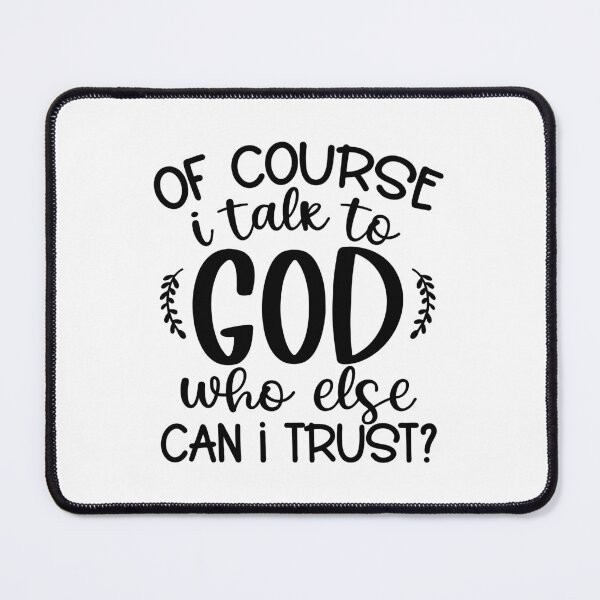 Item preview, Of Course I Talk To God Who Else Can I Trust? | Prayer | Christian Faith designed and sold by NobleForte.