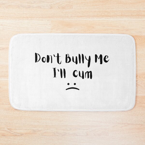 Item preview, Don't bully me I'll cum designed and sold by tatouma-shopp.