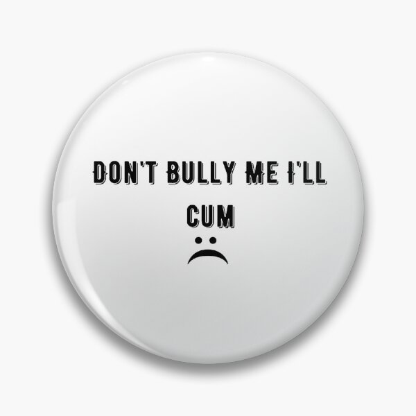 Item preview, Don't bully me I'll cum designed and sold by tatouma-shopp.