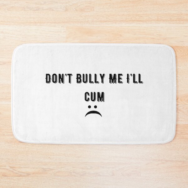 Item preview, Don't bully me I'll cum designed and sold by tatouma-shopp.