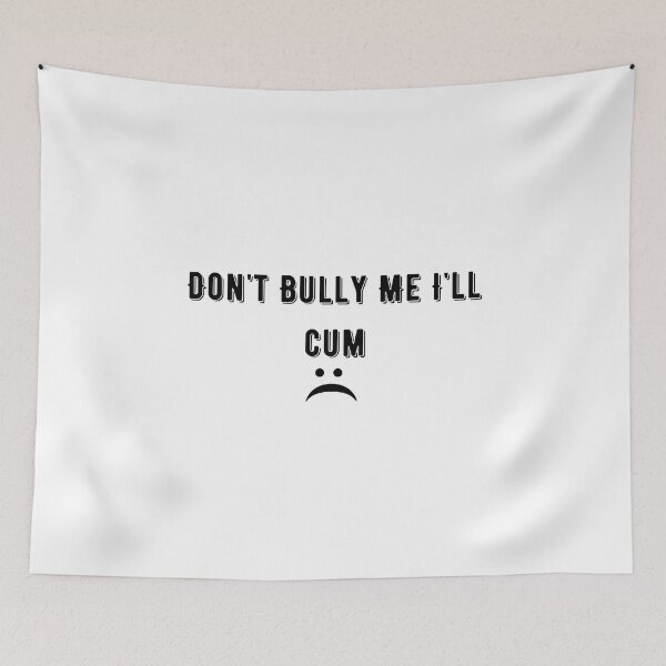 Item preview, Don't bully me I'll cum designed and sold by tatouma-shopp.