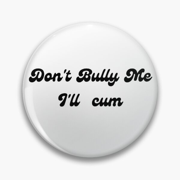 Item preview, Don't bully me I'll cum designed and sold by tatouma-shopp.