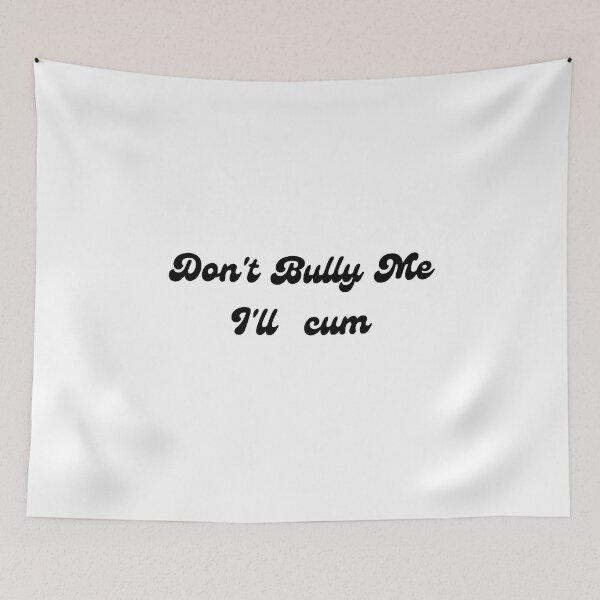 Item preview, Don't bully me I'll cum designed and sold by tatouma-shopp.