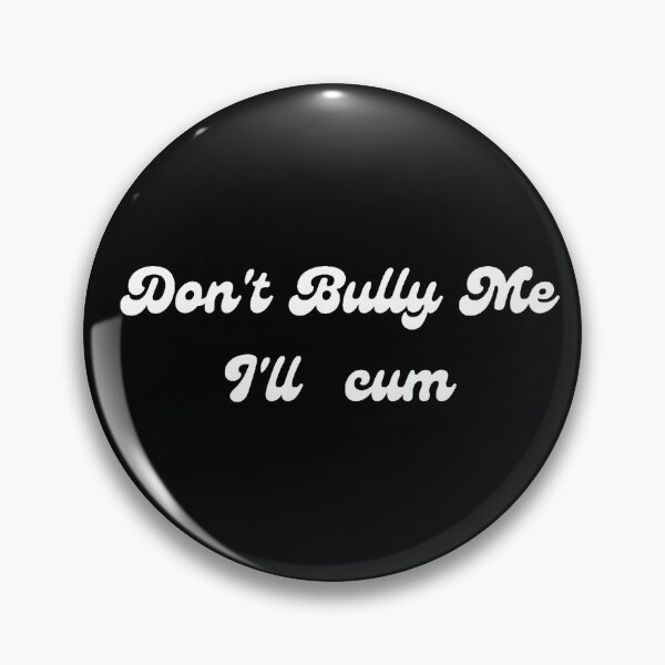 Item preview, Don't bully me I'll cum designed and sold by tatouma-shopp.