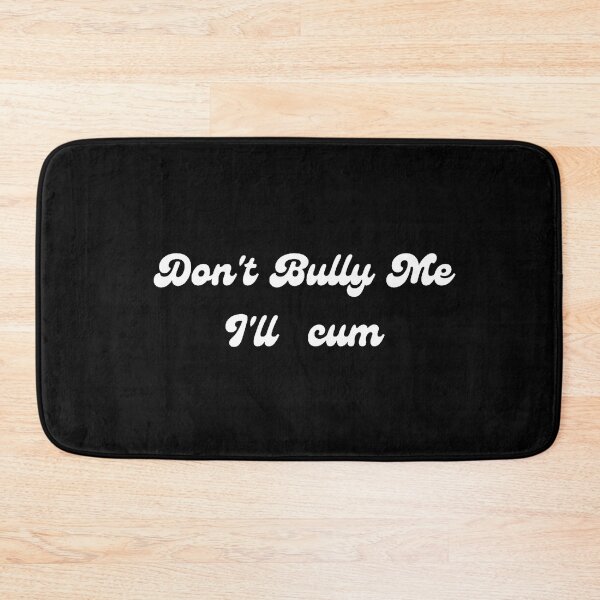 Item preview, Don't bully me I'll cum designed and sold by tatouma-shopp.