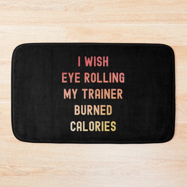 Item preview, I Wish Eye Rolling My Trainer Burned Calories designed and sold by appareltolove.