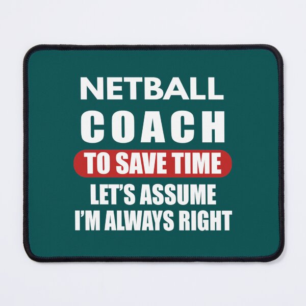 Item preview, Netball Coach To Save Time Let_s Assume I_m Always right, Netball Quote, Netball Design, F designed and sold by AmeliaBeilkez.