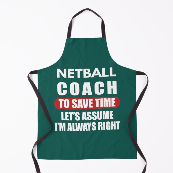 Item preview, Netball Coach To Save Time Let_s Assume I_m Always right, Netball Quote, Netball Design, F designed and sold by AmeliaBeilkez.