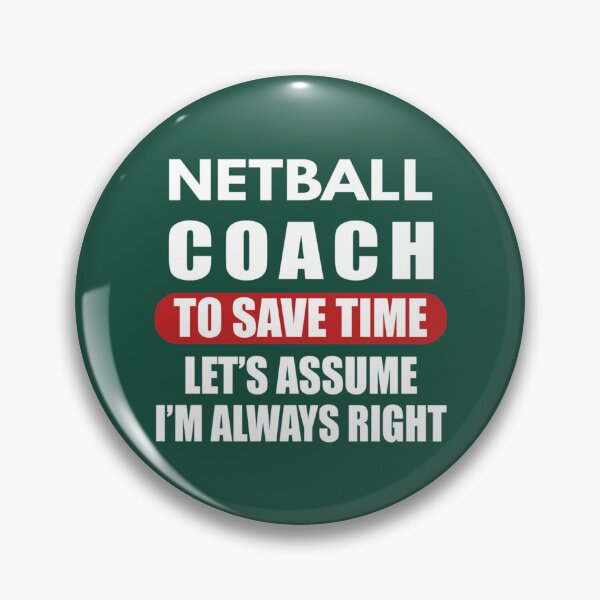 Item preview, Netball Coach To Save Time Let_s Assume I_m Always right, Netball Quote, Netball Design, F designed and sold by AmeliaBeilkez.