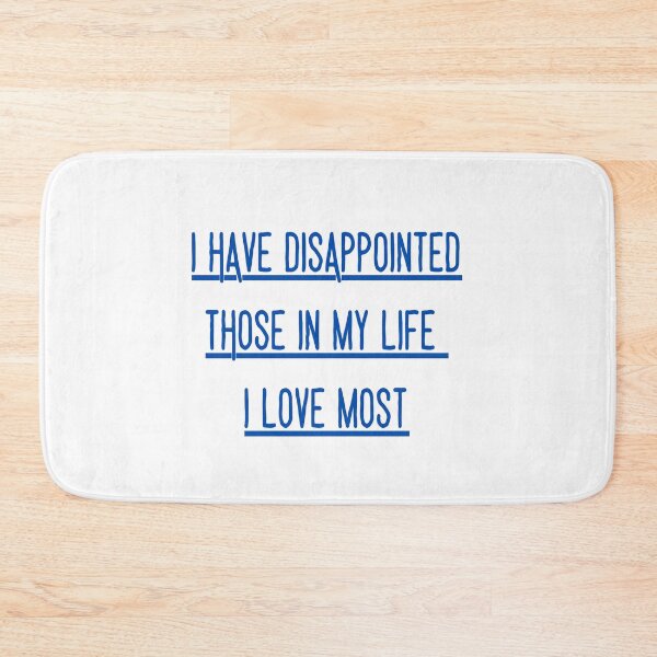 Item preview, I have disappointed those in my life i love most designed and sold by ROBOUE.