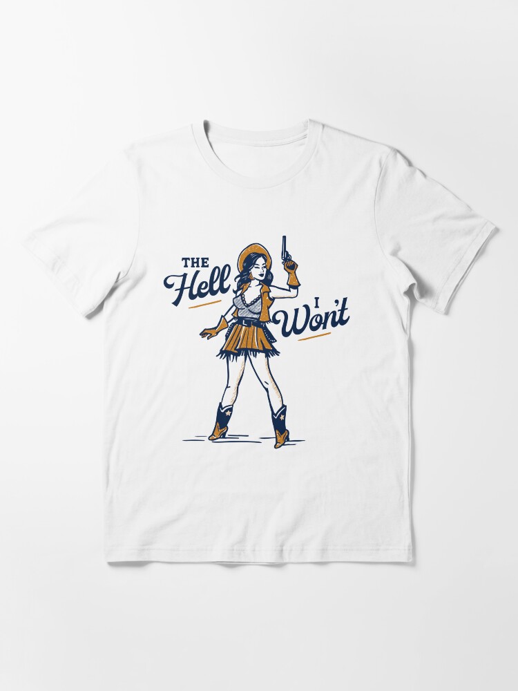The Hell I Won't! Cute Sassy Retro Western Outlaw Cowgirl Pinup Essential  T-Shirt