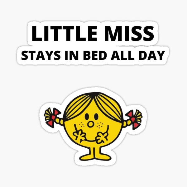 little-miss-stays-in-bed-all-day-sticker-for-sale-by-omgitsme222