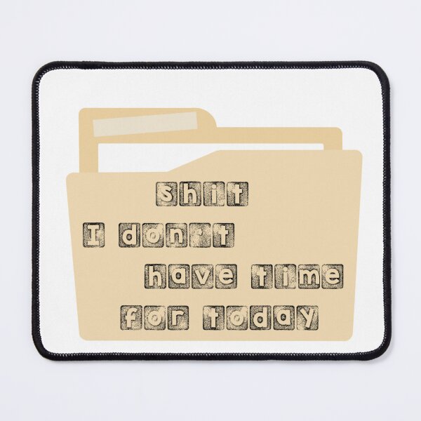 Item preview, Shit I Don’t Have Time For Today designed and sold by ChelsiaDawn23.