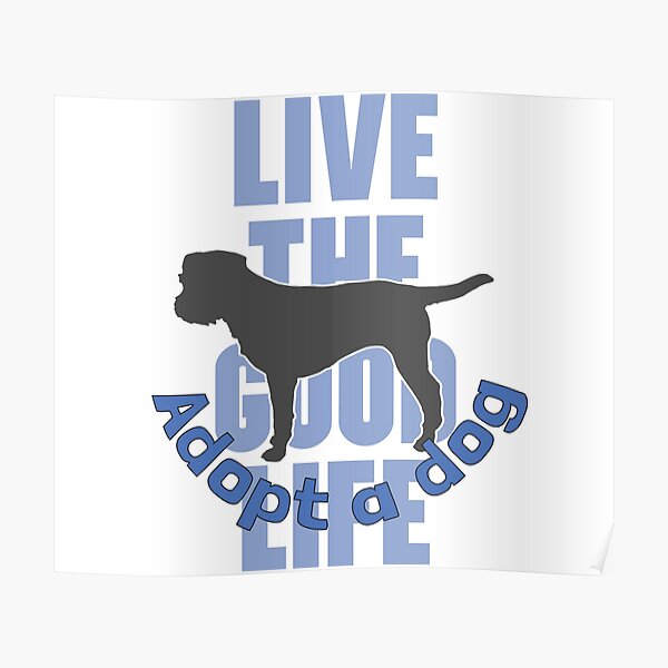 "Adopt a Dog Live the Good Life" Poster for Sale by MoePark Redbubble