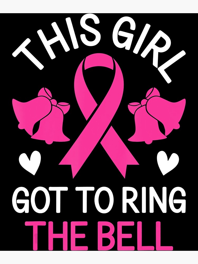 This Girl Got to Ring the Bell Chemo Grad Breast Cancer