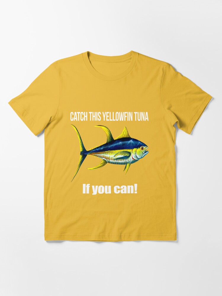 Fishing Tee Shirt Catch This Yellowfin Tuna If You Can! | Essential T-Shirt