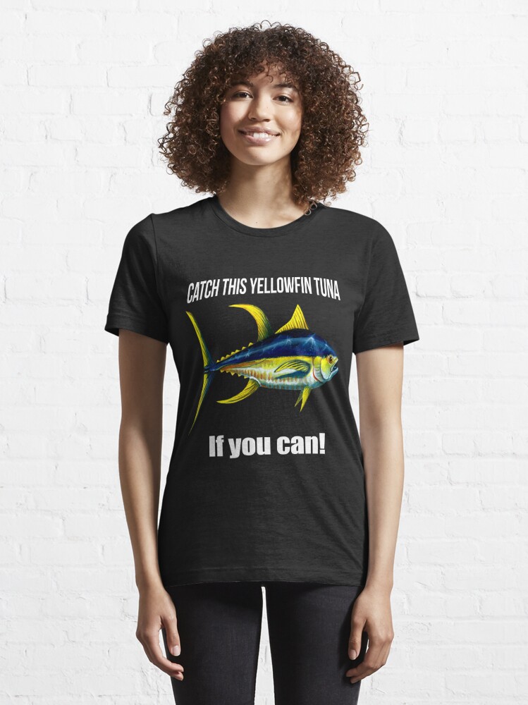 Fishing Tee Shirt Catch This Yellowfin Tuna If You Can! Essential