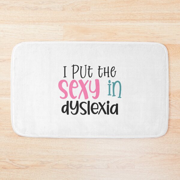 Item preview, I put the Sexy in Dyslexia designed and sold by Dolphin Graphic.