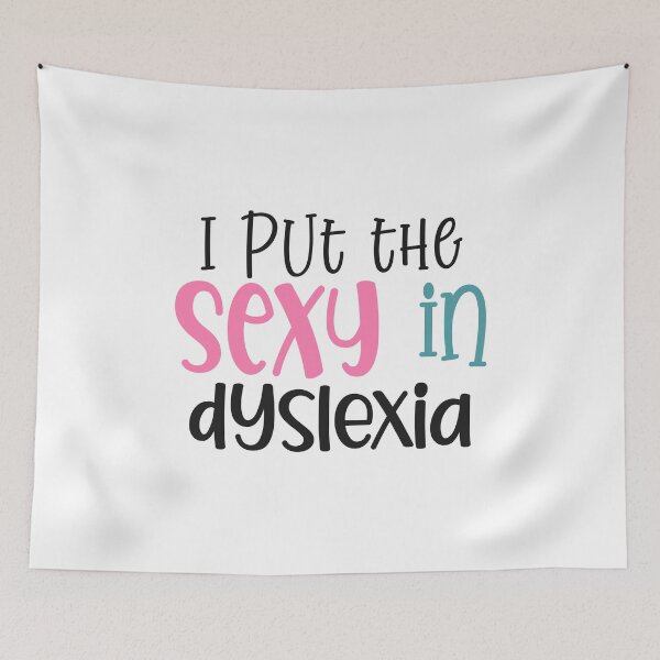 Item preview, I put the Sexy in Dyslexia designed and sold by Dolphin Graphic.