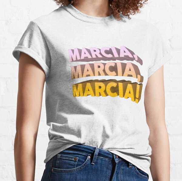 Marcia, Marcia, Marcia! Classic T-Shirt