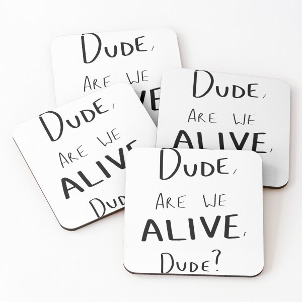 Item preview, Dude, Are We Alive, Dude (black writing)   designed and sold by SusanHaynes93.