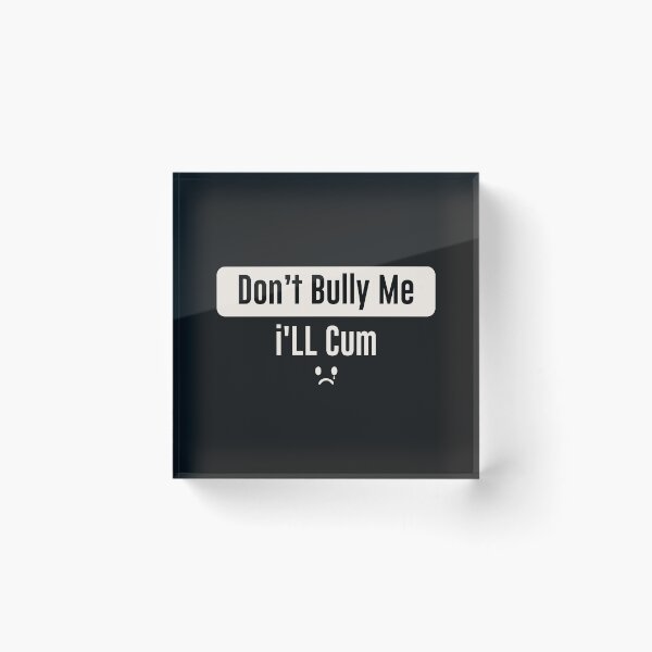 Item preview, DON'T BULLY ME i"L CUM designed and sold by yopangestu.