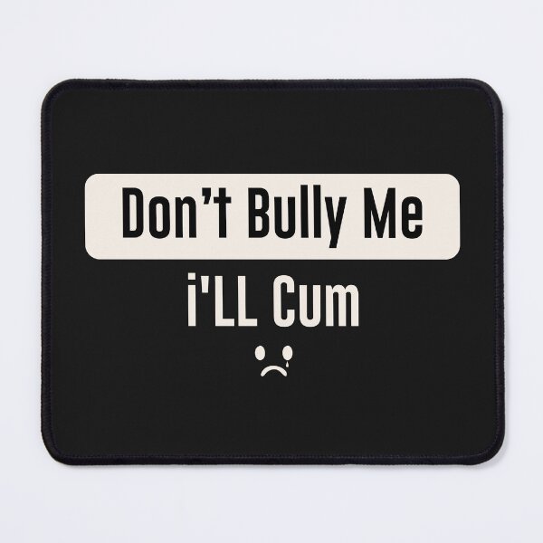 Item preview, DON'T BULLY ME i"L CUM designed and sold by yopangestu.