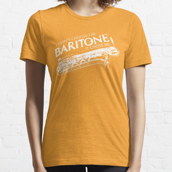 I Didn’t Choose The Baritone Saxophone (White Lettering) Essential T-Shirt