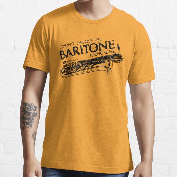 I Didn’t Choose The Baritone Saxophone (Black Lettering) Essential T-Shirt