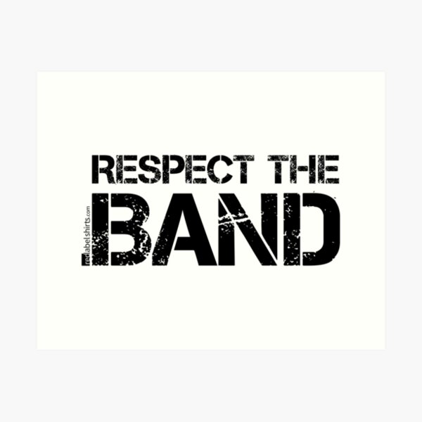 Respect The Band (Black Lettering) Art Print