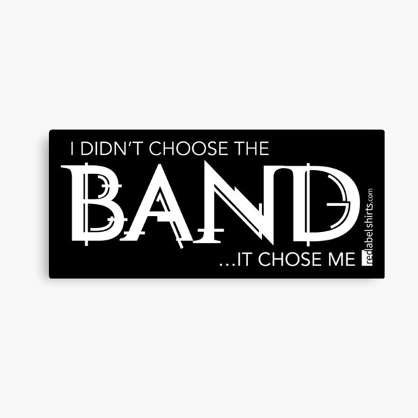 I Didn’t Choose The Band (White Lettering) Canvas Print