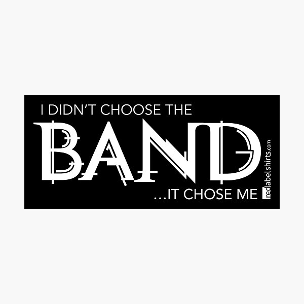 I Didn’t Choose The Band (White Lettering) Photographic Print