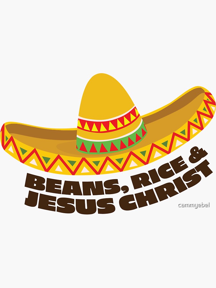 "Beans, Rice & Jesus Christ" Sticker for Sale by cammyebel Redbubble