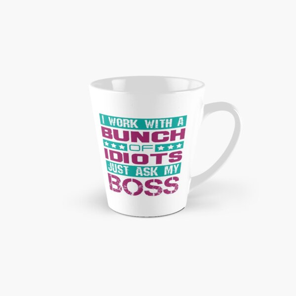 I Work with a Bunch of Idiots Tall Mug