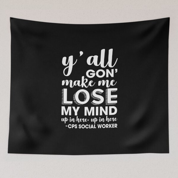 Item preview, y'all gon make me lose my mind- CPS Social worker designed and sold by Garnettee.