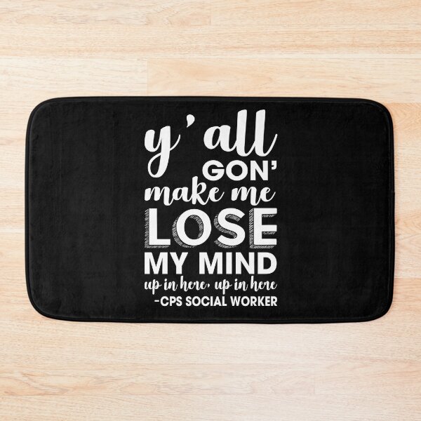 Item preview, y'all gon make me lose my mind- CPS Social worker designed and sold by Garnettee.