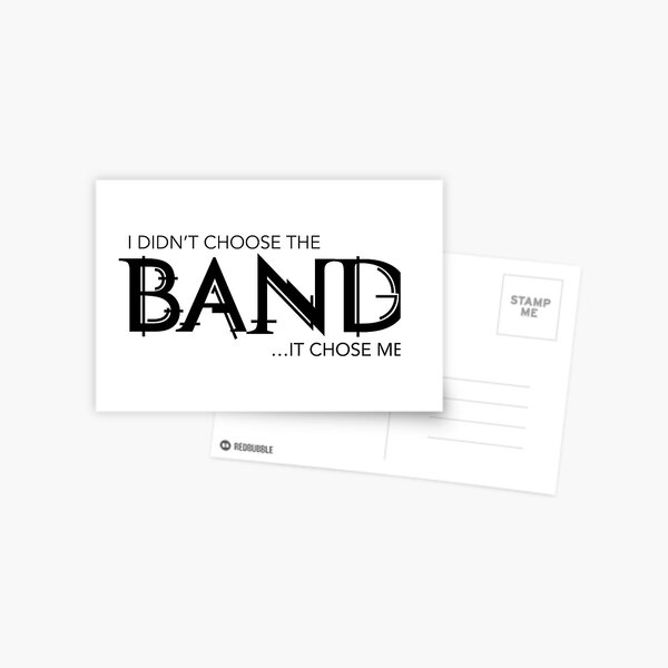 I Didn’t Choose The Band (Black Lettering) Postcard