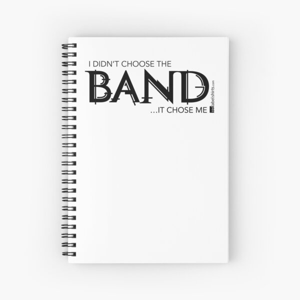 I Didn’t Choose The Band (Black Lettering) Spiral Notebook