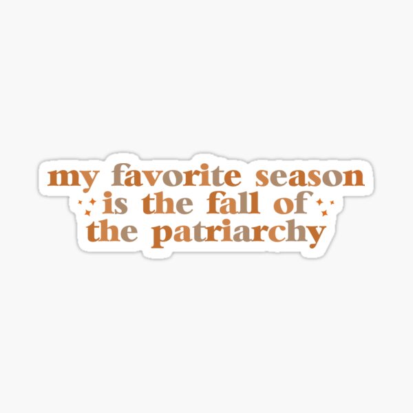 Item preview, My Favorite Season Is The Fall Of The Patriarchy ,Funny Sarcastic quote For Feminist  designed and sold by yass-art.