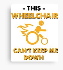 This Wheelchair Can't Keep Me Down Canvas Print