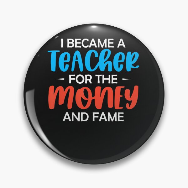 Item preview, I became a Teacher for the money and fame funny Teacher designed and sold by ElizabethxJime.